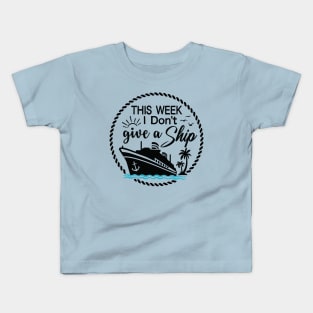 Cruise Ship Pun - Funny - THIS WEEK I Don't give a Ship Kids T-Shirt